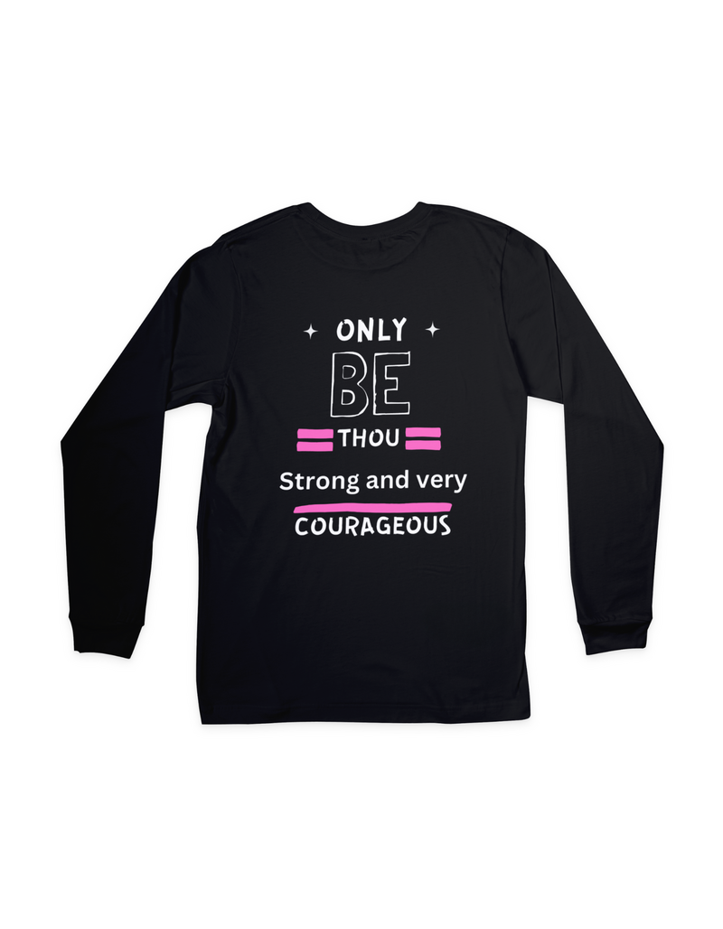 "BE THOU STRONG & COURAGEOUS" Long sleeve shirt
